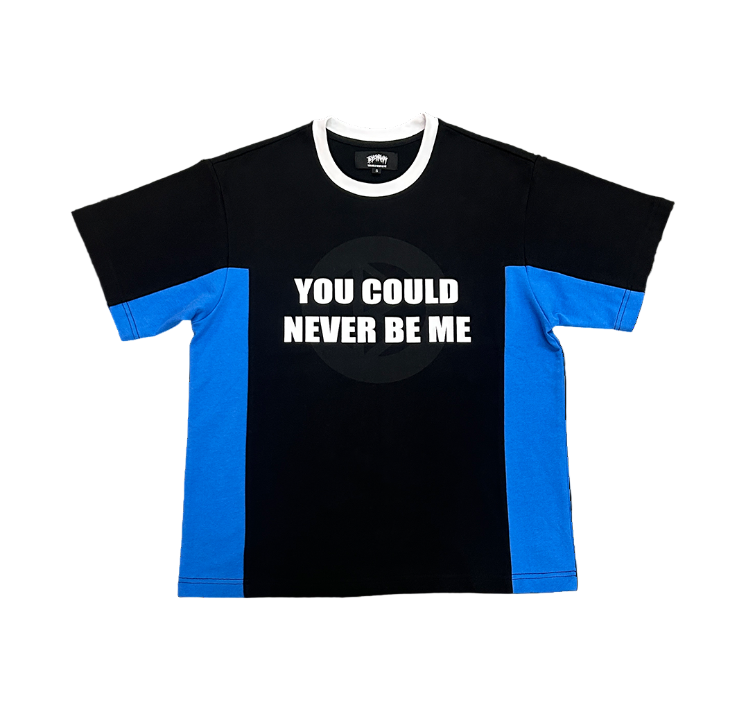 "YOU COULD NEVER BE ME" Tee